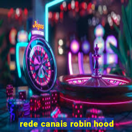 rede canais robin hood